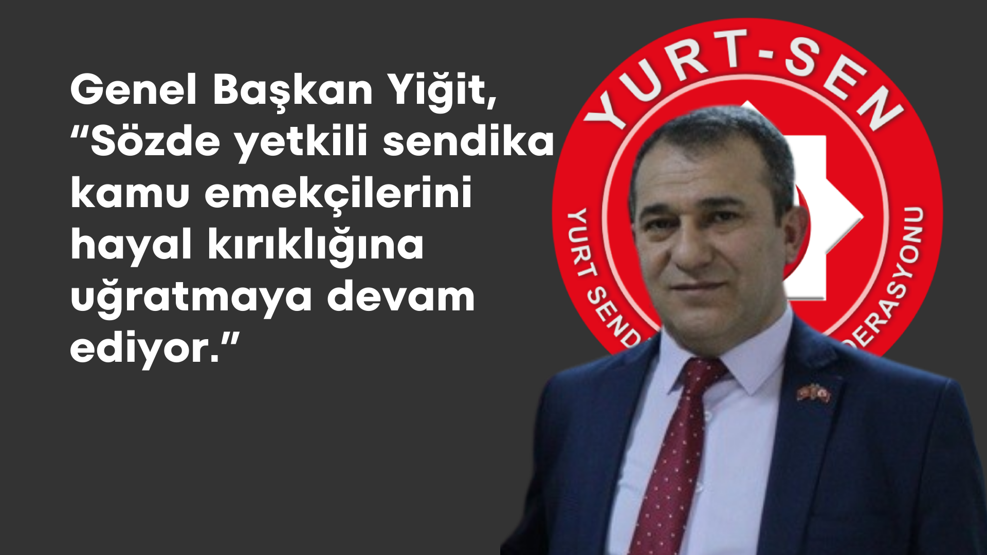 Genel Başkan İrfan Yiğit’ten Yetkili Sendikaya Toplu Sözleşme Tepkisi
